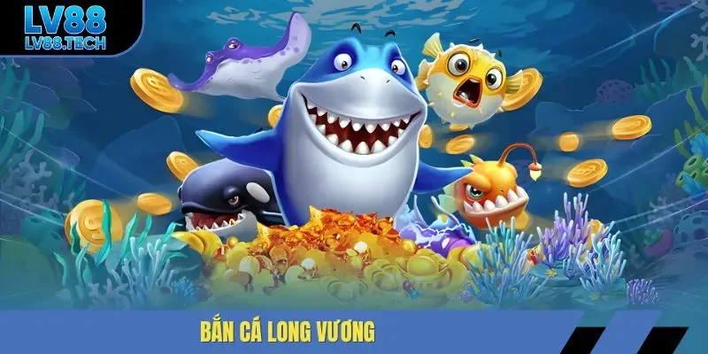 bắn cá Long Vương