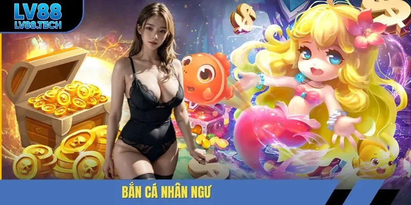 Bắn Cá Nhân Ngư