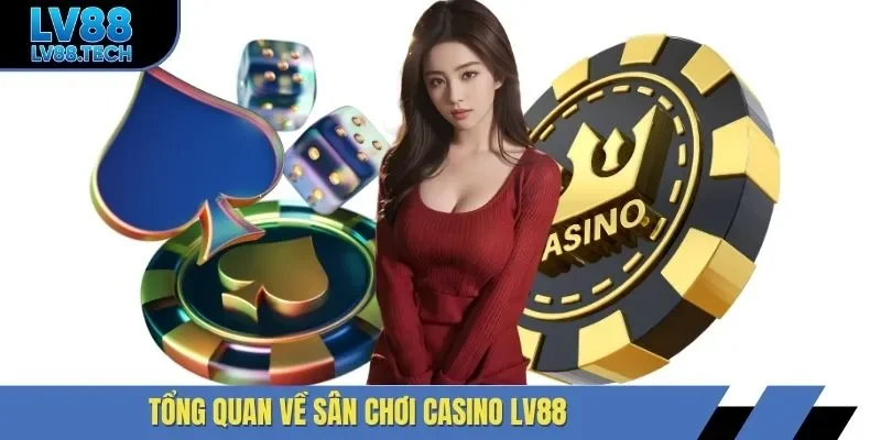 Tổng quan về sân chơi casino LV88