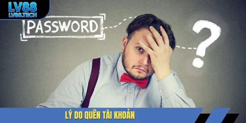 Lý do quên tài khoản