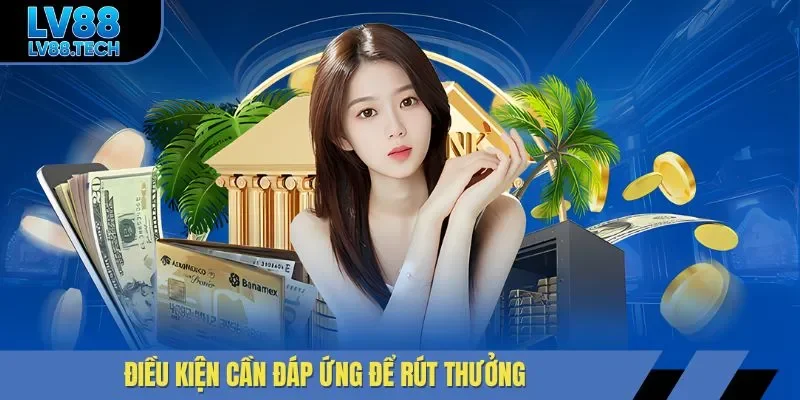 Điều kiện cần đáp ứng để rút thưởng