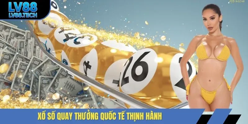 Xổ số quay thưởng quốc tế thịnh hành 